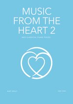 Piano bladmuziek boek – Neoklassieke, Filmische & Rustgevende Pianostukken | Music from the Heart Deel 2 | Voor Gemiddeld Niveau