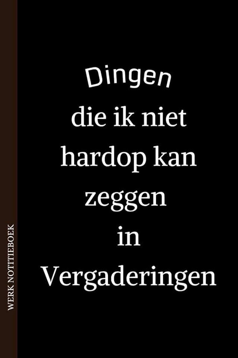 Die ik niet hardop kan zeggen in vergaderingen (Gelijnd dagboek met citaten): Grappig notitieboek voor werk, Cadeau, Baas, Kantoor,Cadeau voor ... voor kantoorgrappen en ongemakkelijke moment