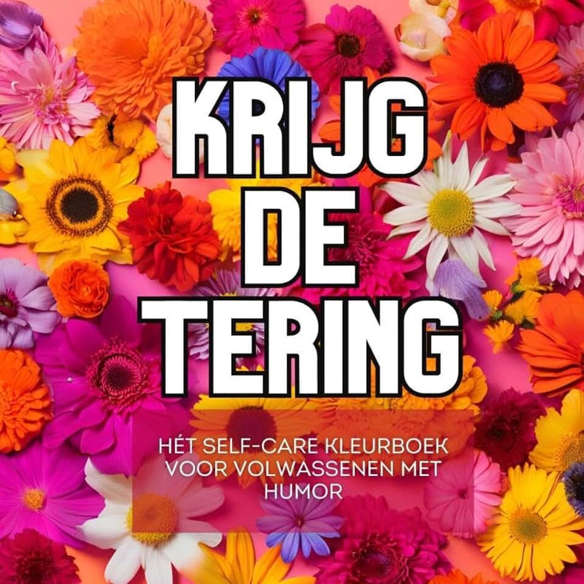 Krijg de Tering: Hét self-care kleurboek voor volwassenen
