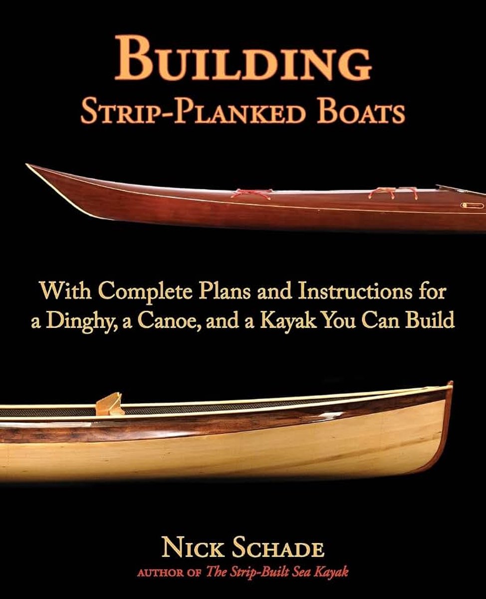 Strip-Planked Boats: With Complete Plans and Instructions for a Dinghy, a Canoe, and a Kayak You Can Build