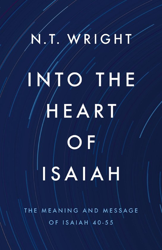 Boekomslag met witte titel 'Into the Heart of Isaiah' van N.T. Wright op een donkerblauwe achtergrond met sterrensporen.