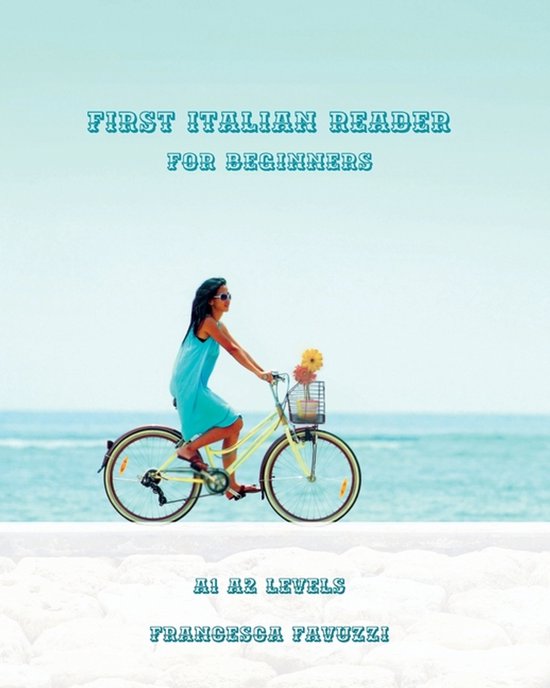 Boek 'First Italian Reader for Beginners' met op de voorkant een vrouw op een fiets aan zee. Tekst: 'FIRST ITALIAN READER FOR BEGINNERS', 'A1 A2 LEVELS', 'FRANCESCA FAVUZZI'.
