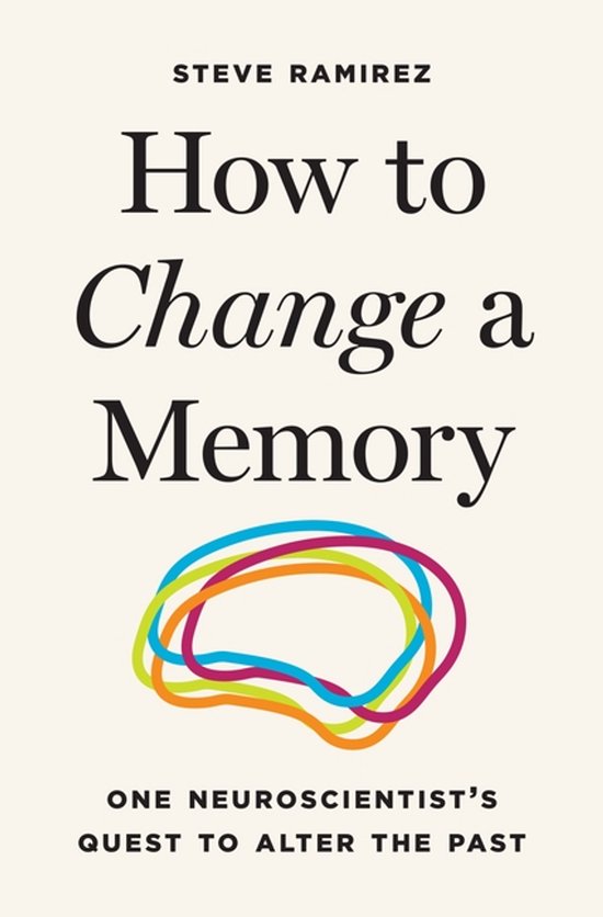 Boekomslag van 'How to Change a Memory' door Steve Ramirez, met de titel in sierlijk handschrift en een kleurrijke illustratie van een hersencontour.