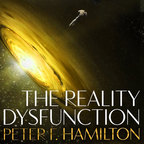 Boekomslag: De woorden "THE REALITY DYSFUNCTION" en "PETER F. HAMILTON" in witte en gouden letters, met een zwarte ruimteschip bij een gouden zwart gat.