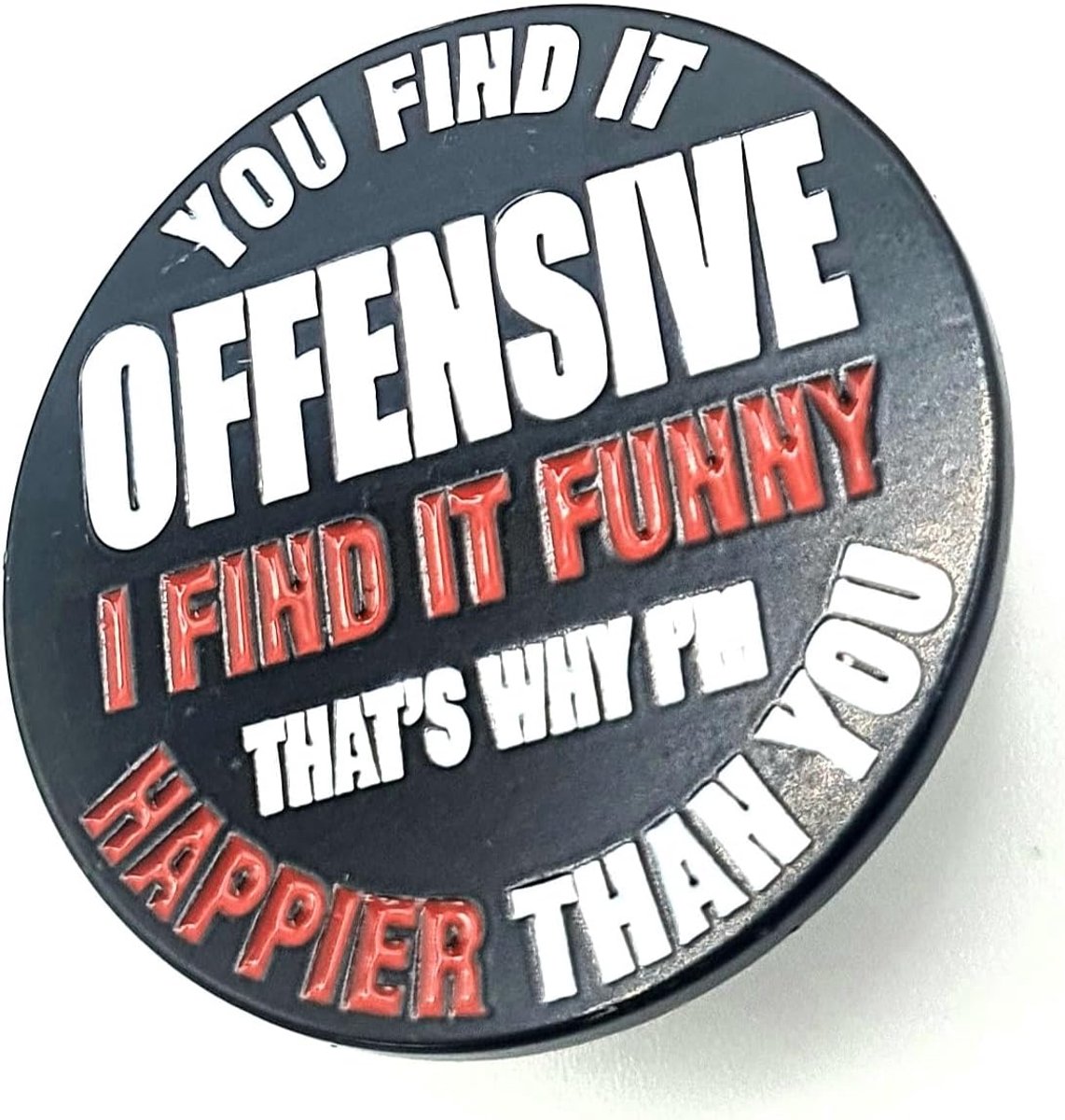Vindt het beledigend Ik vind het grappig dat is waarom ik gelukkiger ben dan jij grappig metalen glazuur zwart citaat pin badge, Metaal