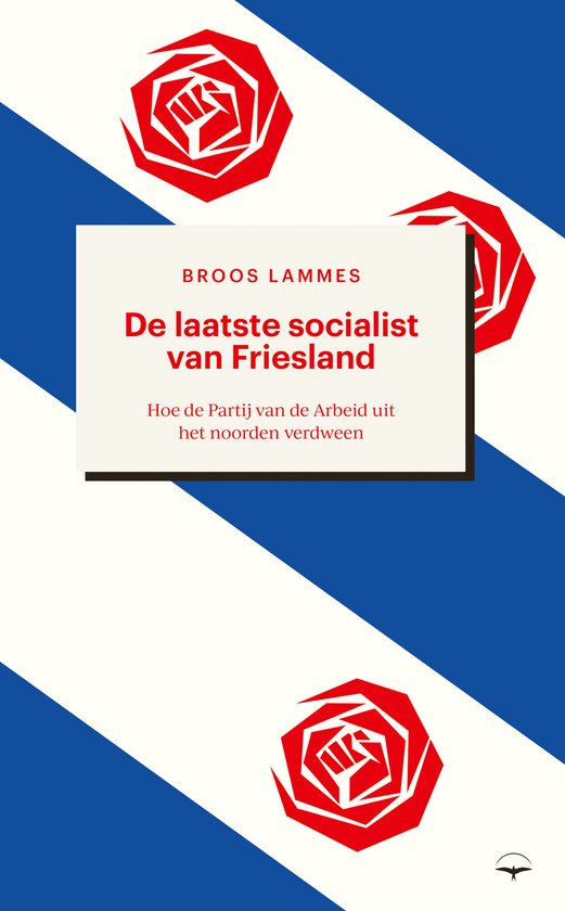Boekomslag met diagonale blauw-witte balken, rode rozen met een gebalde vuist en de titel 'De laatste socialist van Friesland'.