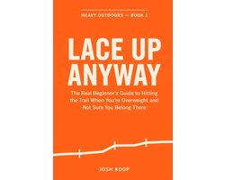 Lace Up Anyway: The Real Beginner's Guide to Hitting the Trail When You're Overweight and Not Sure You Belong There: 1 - ShopVlot