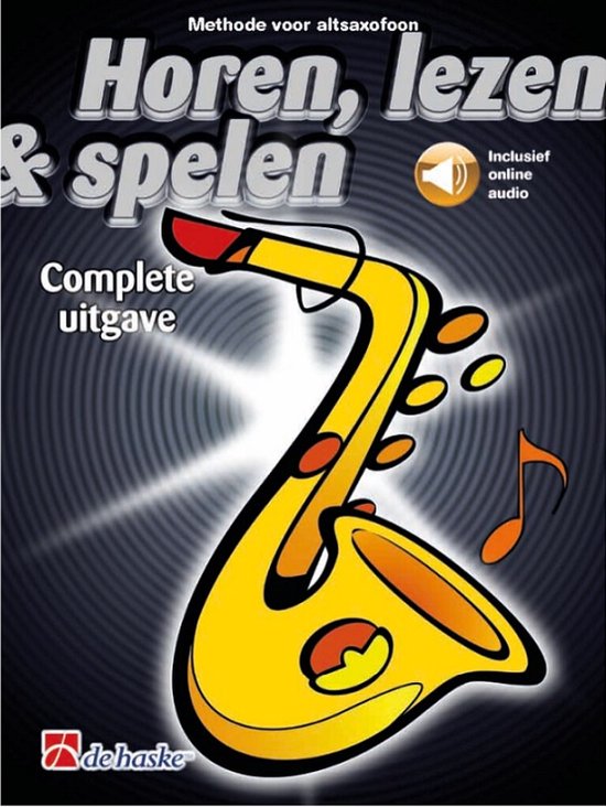 Horen, Lezen & Spelen Complet Uitgaven Altsaxofoon ( Boek + Audio Online )