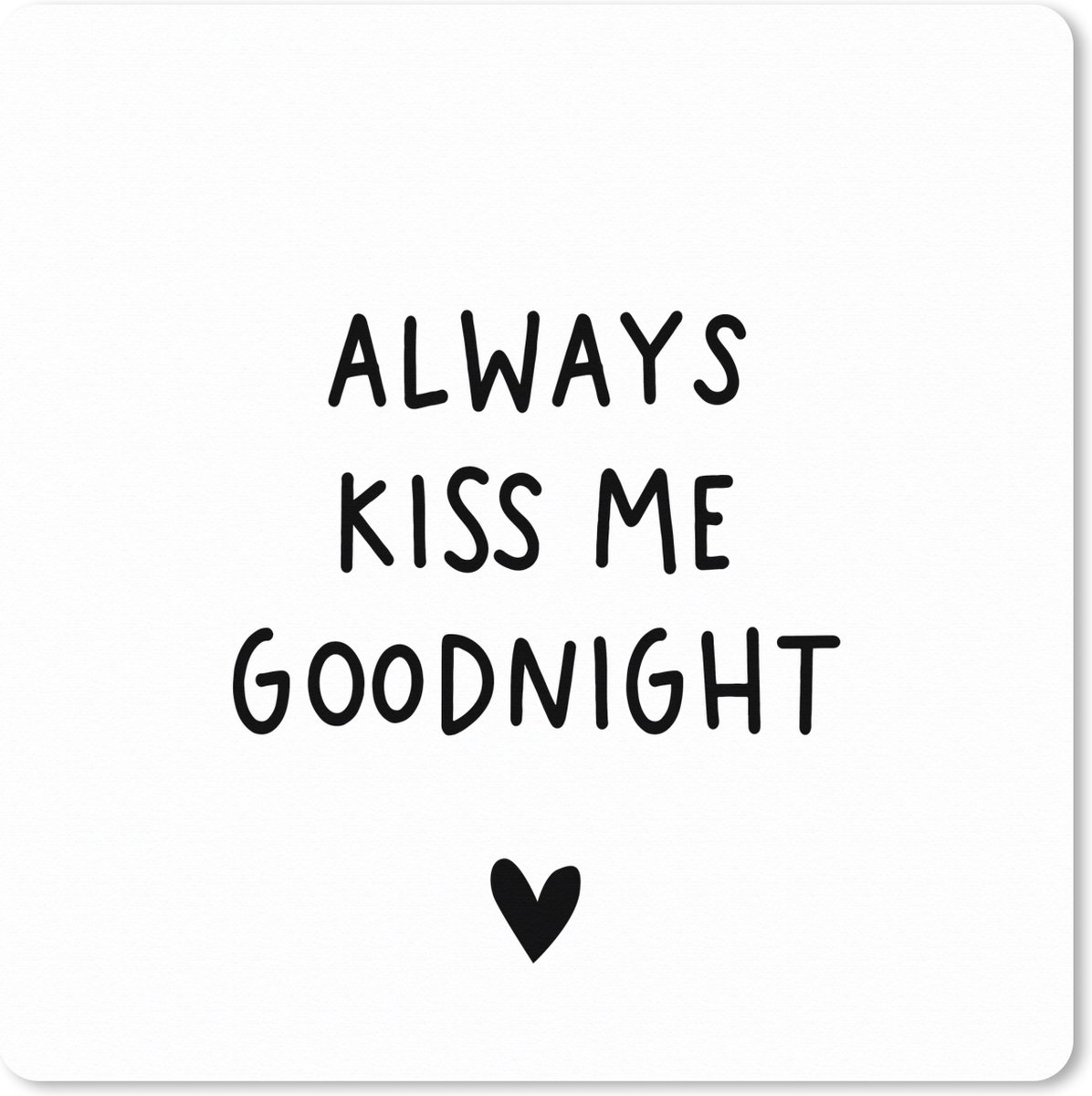 Muismat XXL 40x40 cm - Bureau onderlegger - Bureau mat Engelse quote "Always kiss me goodnight" met een hartje op een witte achtergrond - Bureaumat - Gaming mousepad xl - Bureaulegger groot - Computer deskmat