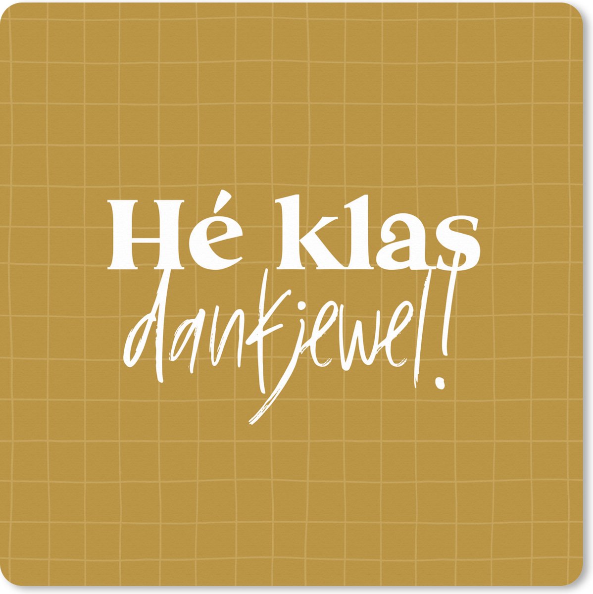 Muismat XXL 40x40 cm - Bureau onderlegger - Bureau mat School - Klas - Quote - Bruin - Hé klas dankjewel! - Spreuken - Bureaumat - Gaming mousepad xl - Bureaulegger groot - Computer deskmat
