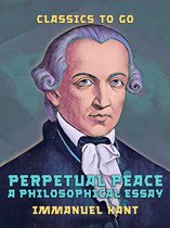 Classics To Go - Perpetual Peace A Philosophical Essay