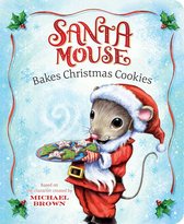 A Santa Mouse Book - Santa Mouse Bakes Christmas Cookies