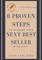 8 Proven Steps To Publish Your Next Best Seller With Ease!