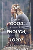 Am I Good Enough, Lord?