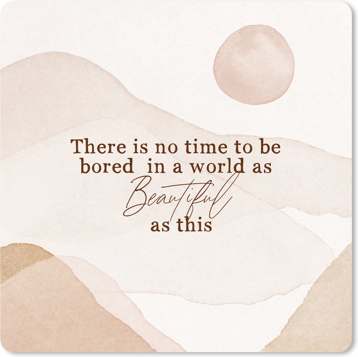 Muismat XXL 80x80 cm - Bureau onderlegger - Bureau mat Spreuken - Quotes - There is no time to be bored in a world as beautiful as this - Waterverf - Bureaumat - Gaming mousepad xl - Bureaulegger groot - Computer deskmat