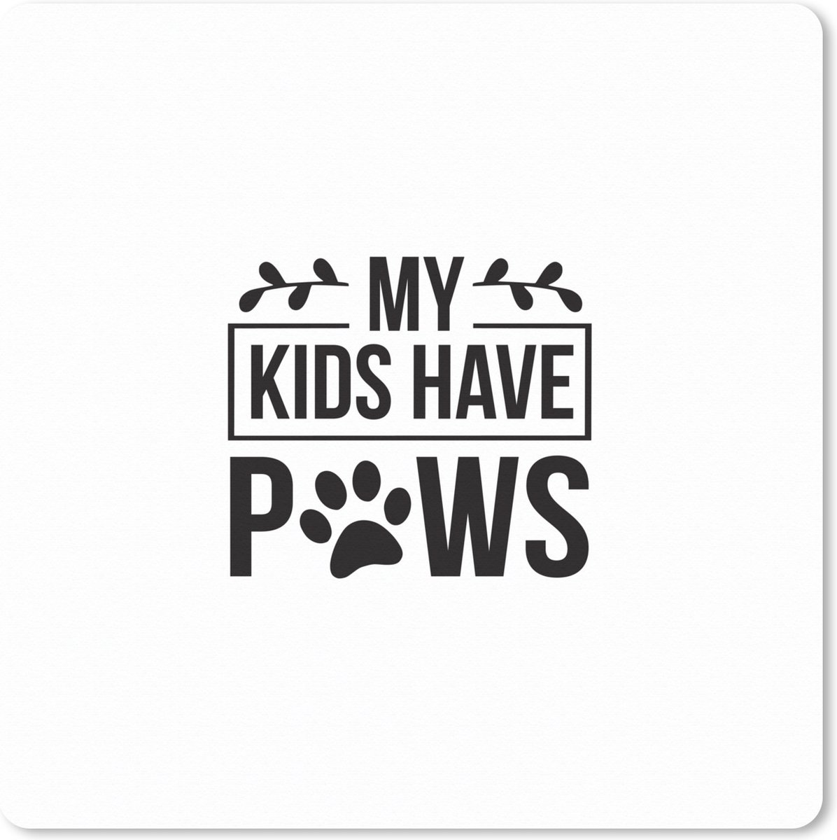 Muismat XXL 60x60 cm - Bureau onderlegger - Bureau mat My kids have paws - Quotes - Spreuken - Hond - Bureaumat - Gaming mousepad xl - Bureaulegger groot - Computer deskmat