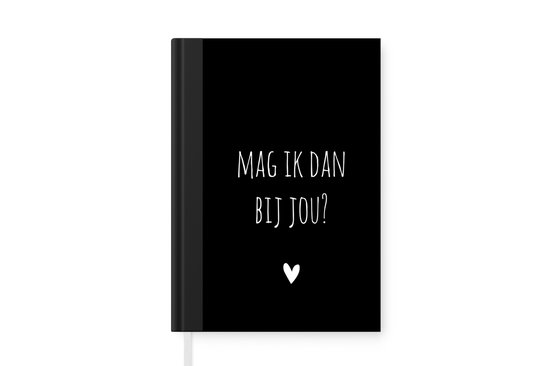 Notitieboek - Schrijfboek - Spreuken - Quotes - Mag ik dan bij jou