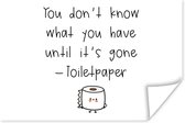 Poster Spreuken - Quotes - You don't know what you have until it's gone - WC papier - Toilet - 60x40 cm