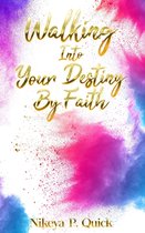 Walking Into Your Destiny By Faith