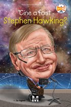 Cine? Ce? Unde? - Cine a fost Stephen Hawking?