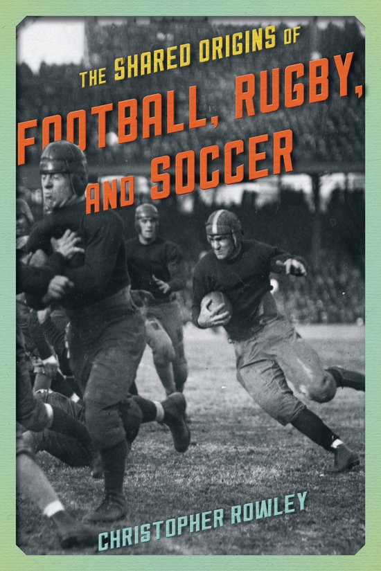 The Shared Origins of Football, Rugby, and Soccer - cover