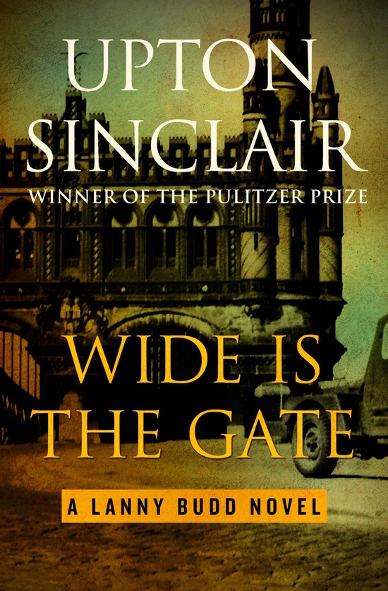 The Lanny Budd Novels 4 - Wide Is the Gate - cover