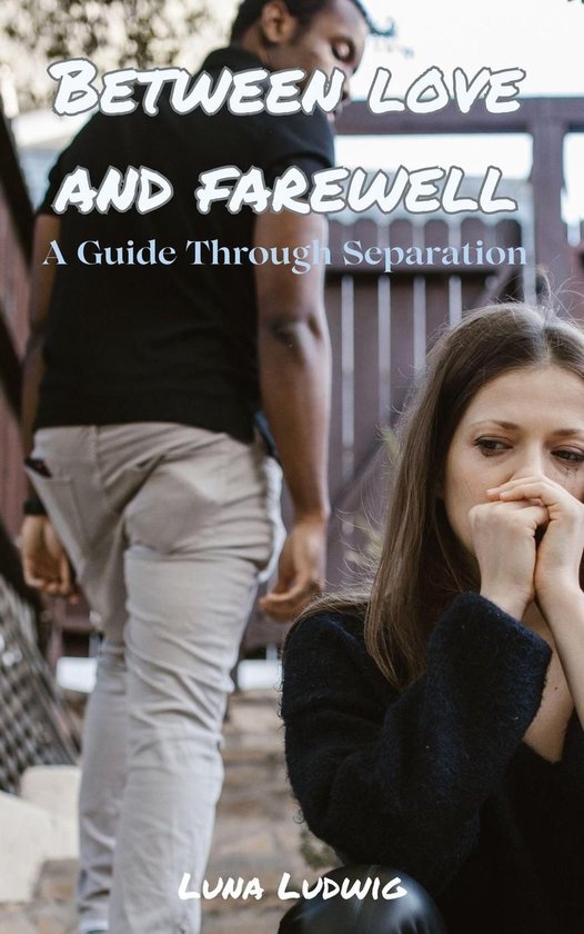 BETWEEN LOVE AND FAREWELL, A Guide Through Separation - cover