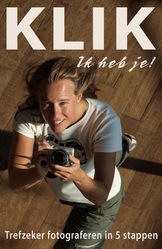 KLIK Ik heb je! - Trefzeker digitaal fotograferen in 5 stapp ... - cover