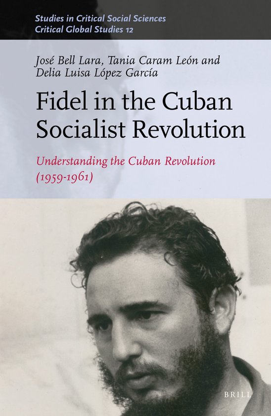 Critical Global Studies161/12- Fidel in the Cuban Socialist  ... - cover