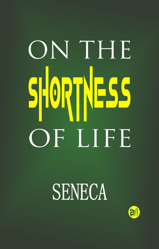 Boekomslag: "ON THE SHORTNESS OF LIFE" door SENECA. Tekst in geel en wit op een groene achtergrond.