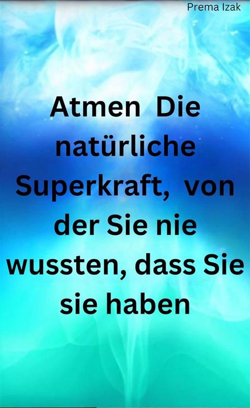 Atmen Die natürliche Superkraft, von der Sie nie wussten, d ... - cover