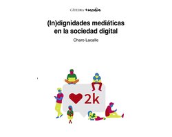 +media - (In)dignidades mediáticas en la sociedad digital