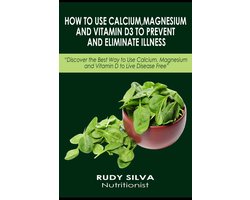 How to Use Calcium, Magnesium, and Vitamin D3 to Prevent and Eliminate Illness