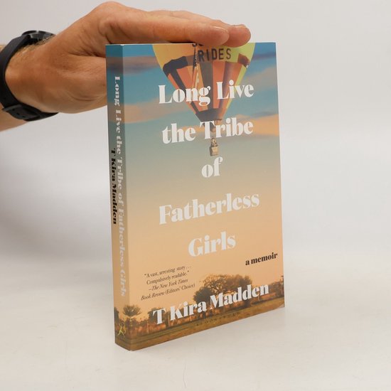 Long Live the Tribe of Fatherless Girls: A Memoir
