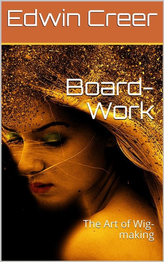 Board-Work; / or the Art of Wig-making, Etc. Designed For th ... - cover
