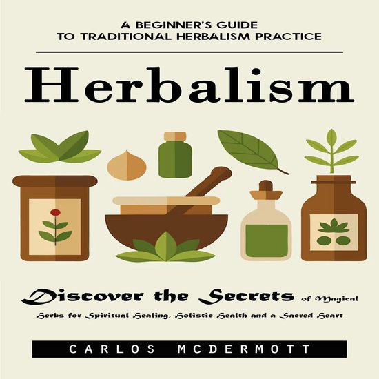 Herbalism: A Beginner’s Guide to Traditional Herbalism Pra ... - cover