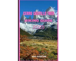 Explorer's Hiking Handbook 2025- Cerro Castillo Trek Hiking Guide 2025