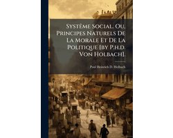 SystÃame Social. Ou, Principes Naturels De La Morale Et De La Politique (by P.h.d. Von Holbach).