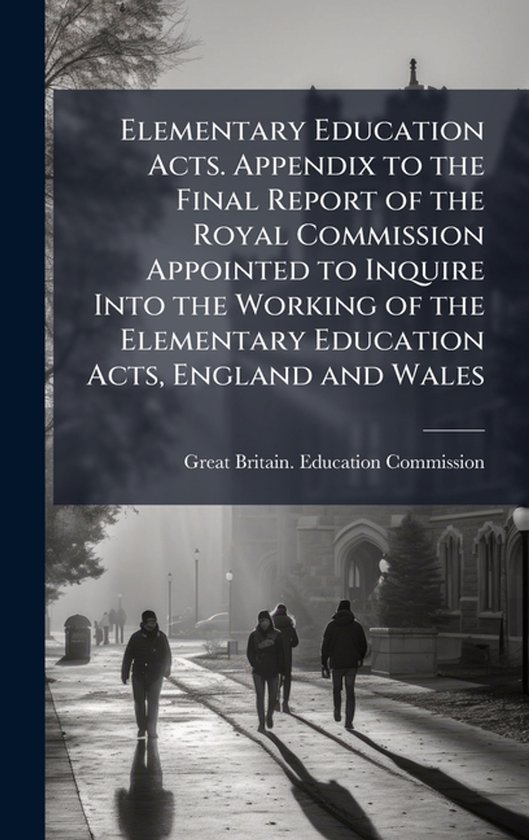 Elementary Education Acts. Appendix to the Final Report of t ... - cover