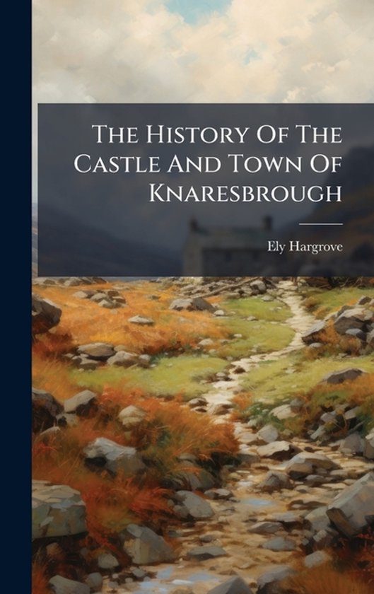 The History Of The Castle And Town Of Knaresbrough - cover