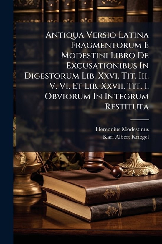 Antiqua Versio Latina Fragmentorum E Modestini Libro De Excu ... - cover