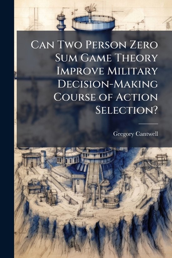 Can Two Person Zero Sum Game Theory Improve Military Decisio ... - cover