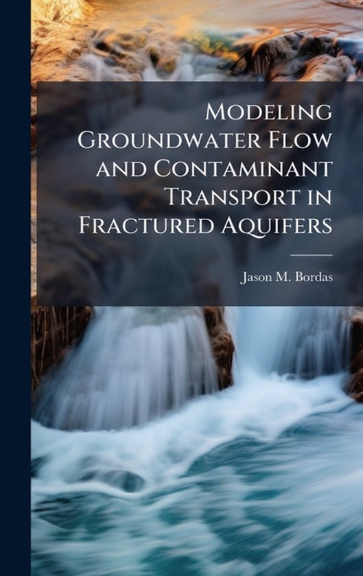Modeling Groundwater Flow and Contaminant Transport in Fract ... - cover
