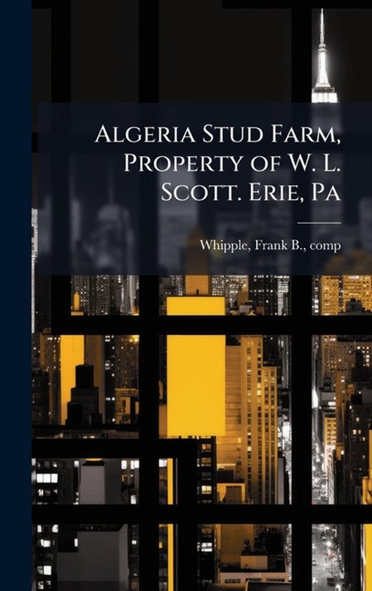 Algeria Stud Farm, Property of W. L. Scott. Erie, Pa - cover