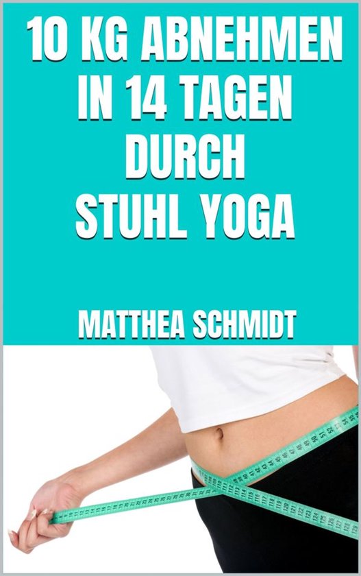 10 kg abnehmen in 14 Tagen durch Stuhl Yoga - cover