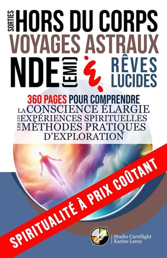Spiritualité À Prix Coûtant- Sorties hors du corps, voyages astraux, NDE (EMI) et rêves lucides