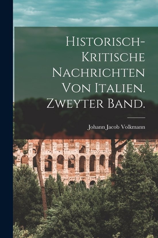 Historisch-kritische Nachrichten von Italien. Zweyter Band. - cover
