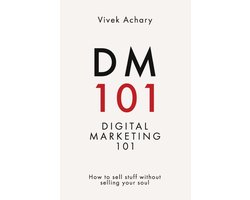 DM101 - Digital Marketing 101 How to sell stuff without selling your soul