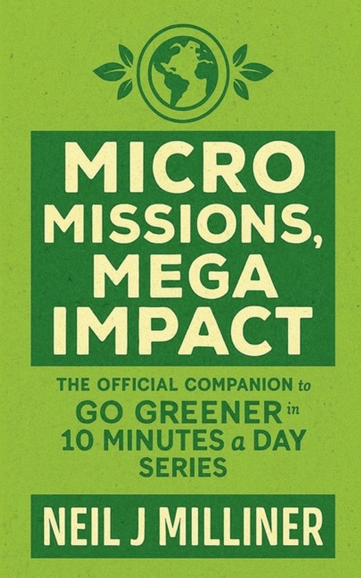 Go Greener in 10 Minutes a Day- Micro Missions, Mega Impact - cover