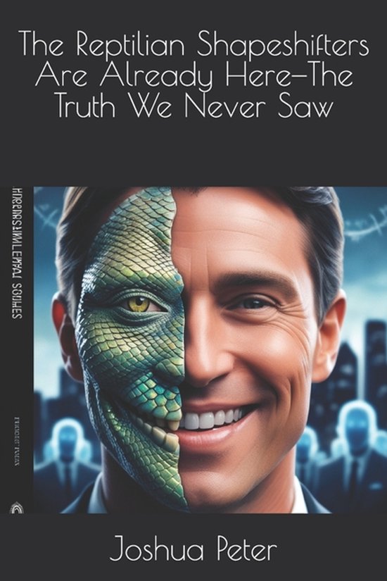 The Reptilian Shapeshifters Are Already Here-The Truth We Ne ... - cover